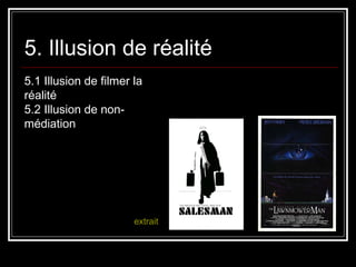5. Illusion de réalité 5.1 Illusion de filmer la réalité 5.2 Illusion de non-médiation extrait 