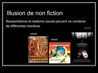 Illusion de non fiction extrait extrait extrait Ressemblance et réalisme causal peuvent se combiner  de différentes manières 