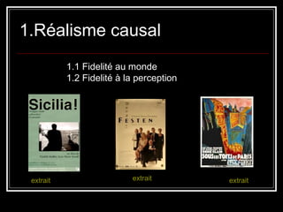 1.Réalisme causal   extrait extrait extrait 1.1 Fidelité au monde 1.2 Fidelité à la perception 