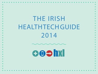 THE IRISH
HEALTH TECH GUIDE
2014

 