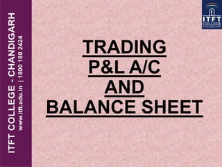 TRADING
P&L A/C
AND
BALANCE SHEET
 