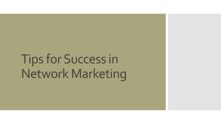 Tips for Success in 
Network Marketing 
 