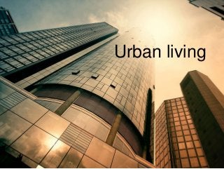 Urban living
 