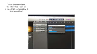 This is when I exported
the edited files, I went on
to exporting it and uploading it
onto soundcloud
 