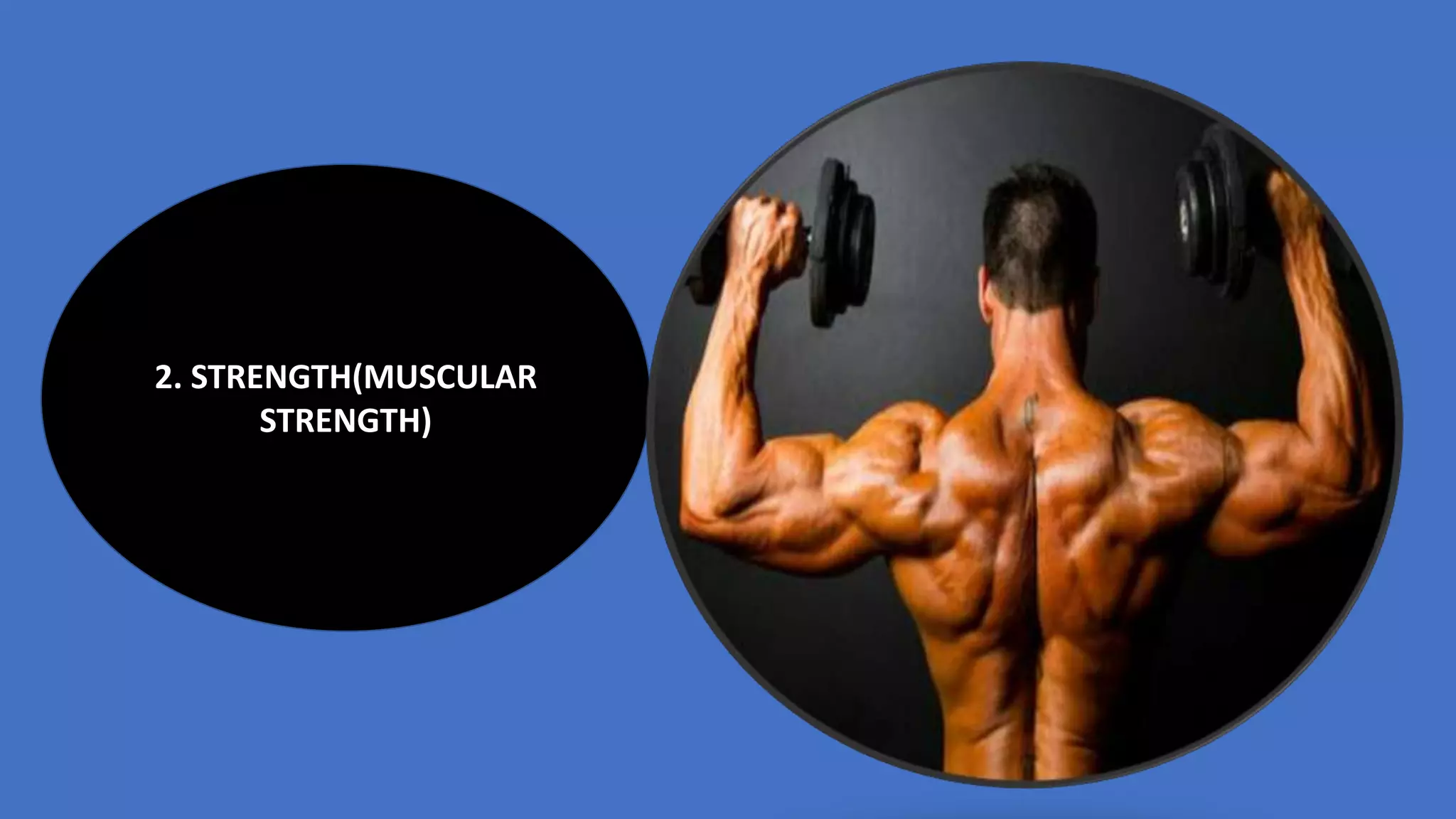 2. STRENGTH(MUSCULAR
STRENGTH)