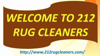 WELCOME TO 212
RUG CLEANERS
http://www.212rugcleaners.com/
 