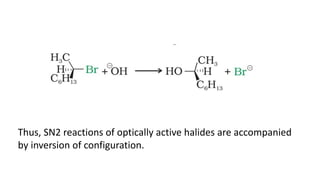 Thus, SN2 reactions of optically active halides are accompanied
by inversion of configuration.
 