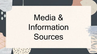 Media &
Information
Sources
 