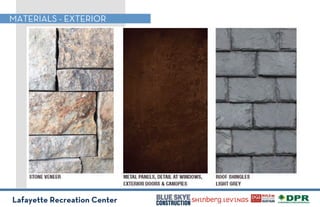 Lafayette Recreation Center
MATERIALS - EXTERIOR
 