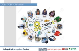 Lafayette Recreation Center
QUESTION & ANSWER
 