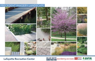 Lafayette Recreation Center
PRECEDENT IMAGERY LANDSCAPE
 