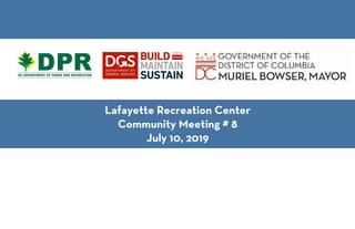 !
!
!
!
!
!
!
!
Lafayette Recreation Center
Community Meeting # 8
July 10, 2019
 