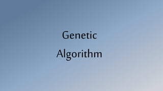 Genetic
Algorithm
 