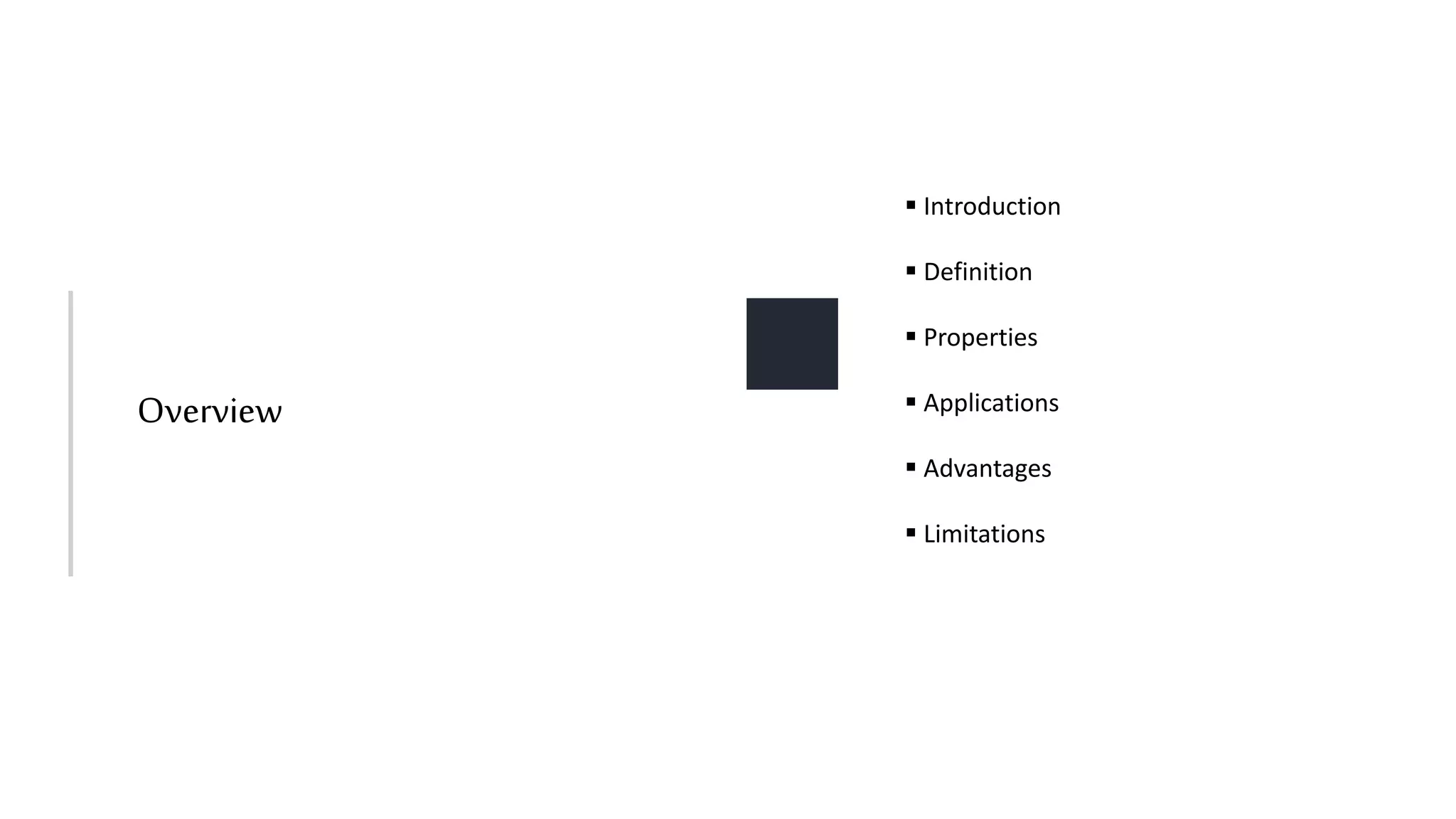  Introduction
 Definition
 Properties
 Applications
 Advantages
 Limitations
Overview
 