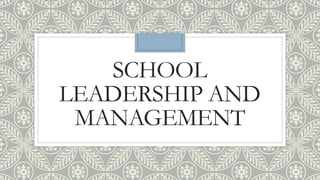 SCHOOL
LEADERSHIP AND
MANAGEMENT
 