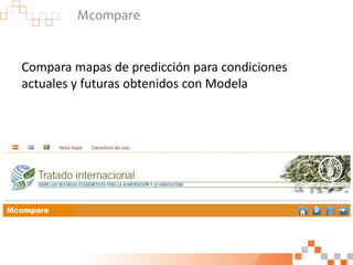 Mcompare
Compara mapas de predicción para condiciones
actuales y futuras obtenidos con Modela
Mcompare
 