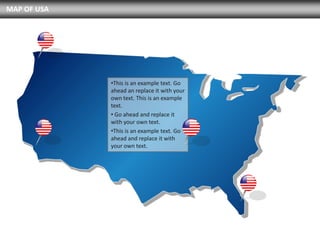 MAP OF USA




             •This is an example text. Go
             ahead an replace it with your
             own text. This is an example
             text.
             • Go ahead and replace it
             with your own text.
             •This is an example text. Go
             ahead and replace it with
             your own text.
 