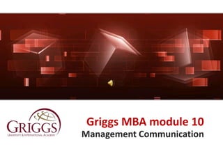 Griggs MBA module 10 Management Communication 