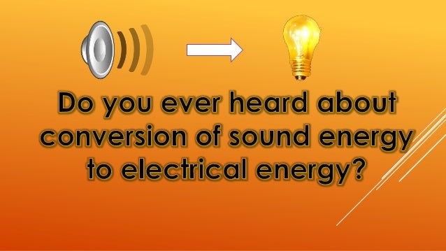 conversion of sound energy into electric energy examples of electrical energy