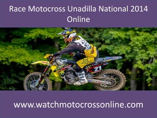 Race Motocross Unadilla National 2014
Online
www.watchmotocrossonline.com
 