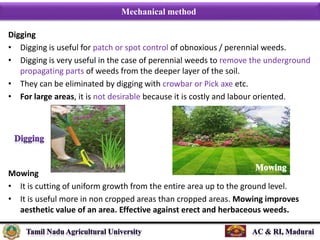 Mechanical method
Flaming
• It is the momentary exposure of green weeds to as high as 1000oC from flame
throwers to contro...