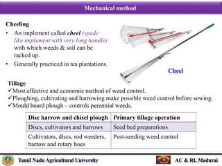 Mechanical method
Intercultivation:
Most effective in the crops sown in rows especially with hoes.
Treatment Weed populati...