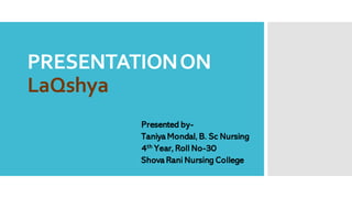 PRESENTATIONON
LaQshya
Presented by-
Taniya Mondal, B. Sc Nursing
4th Year, Roll No-30
Shova Rani Nursing College
 