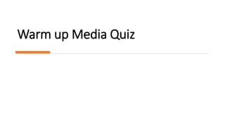 Warm up Media Quiz
 