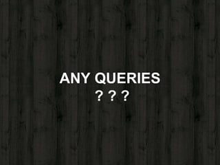 ANY QUERIES
? ? ?
 