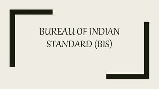 BUREAU OF INDIAN
STANDARD (BIS)
 