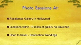 Photo Sessions At: Residential Gallery in Hollywood Locations within 10 miles of gallery no travel fee Open to travel - Destination Weddings 