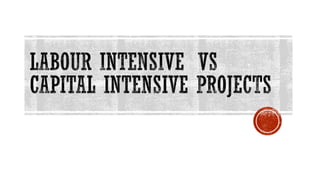 EQUITY , LABOUR INTENSIVE VERSUS CAPITAL INTENSIVE PROJECTS | PPT