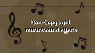 Non-Copyright
music/sound effects
Non-Copyright
music/sound
effects
 