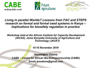 Living in parallel Worlds? Lessons from FAC and STEPS research on formal and formal seed systems in Kenya – implications for biosafety regulation in practice ,[object Object],[object Object],[object Object],[object Object],[object Object]