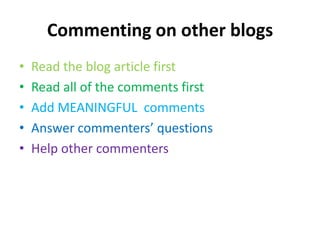 Commenting on other blogsRead the blog article firstRead all of the comments firstAdd MEANINGFUL  commentsAnswer commenters’ questionsHelp other commenters