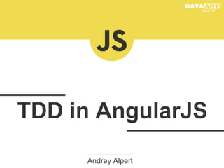 TDD in AngularJS
Andrey Alpert

 