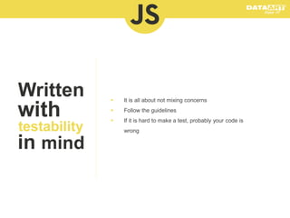 

It is all about not mixing concerns



Follow the guidelines



If it is hard to make a test, probably your code is

wrong

 