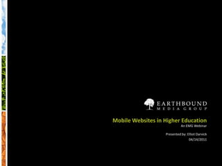 Mobile Websites in Higher EducationAn EMG Webinar Presented by: Elliot Darvick 04/14/2011 