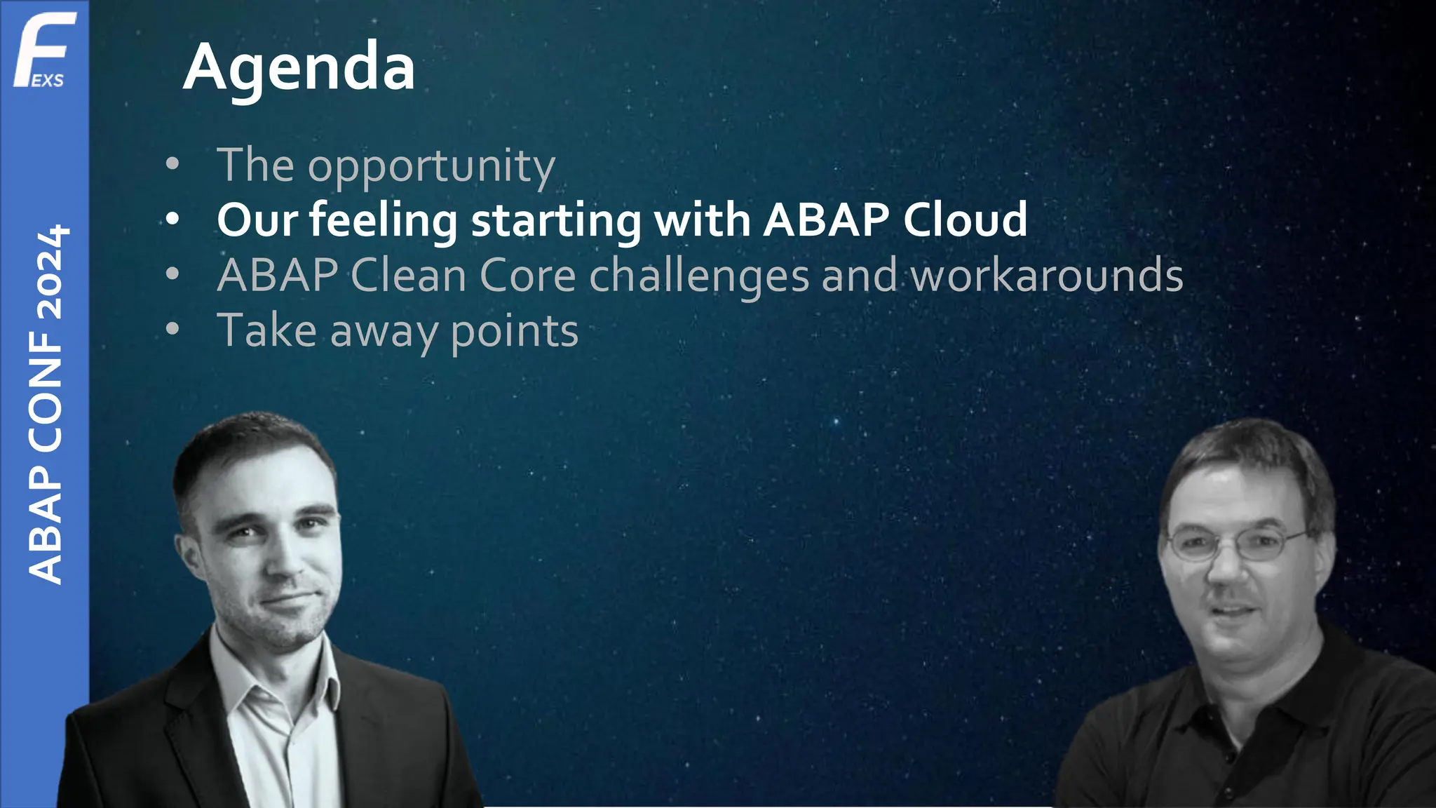ABAP
CONF
2024
Agenda
• The opportunity
• Our feeling starting with ABAP Cloud
• ABAP Clean Core challenges and workarounds
• Take away points
 