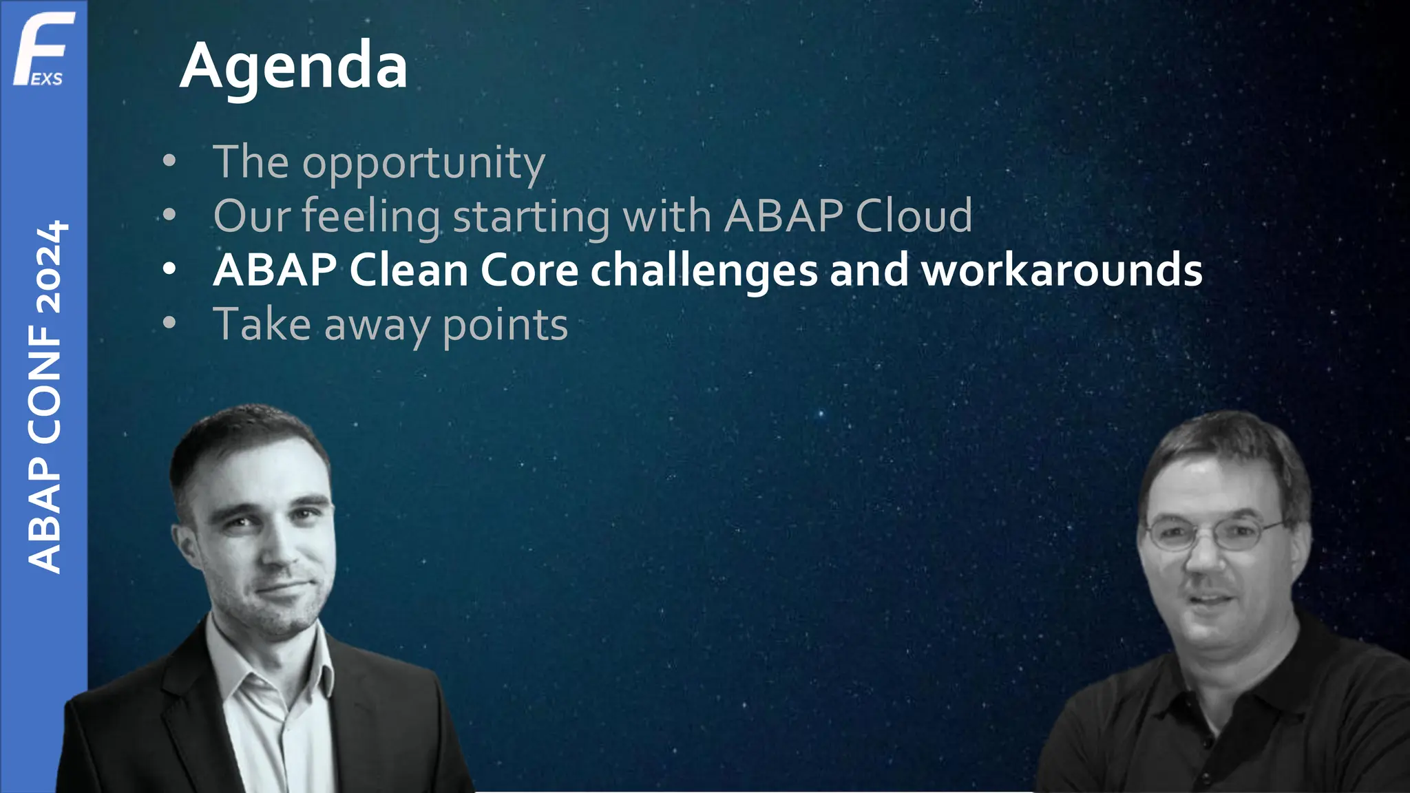 ABAP
CONF
2024
Agenda
• The opportunity
• Our feeling starting with ABAP Cloud
• ABAP Clean Core challenges and workarounds
• Take away points
 