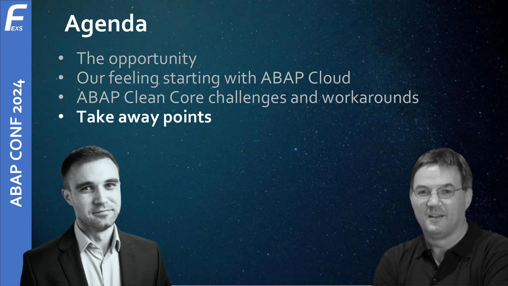 ABAP
CONF
2024
Agenda
• The opportunity
• Our feeling starting with ABAP Cloud
• ABAP Clean Core challenges and workarounds
• Take away points
 