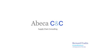 Abeca C&C
Supply Chain Consulting
Bernard Fradin
b.fradin@yahoo.fr
+33 (6) 6 61 47 01 82
 