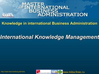 Knowledge in international Business Administration International Knowledge Management  