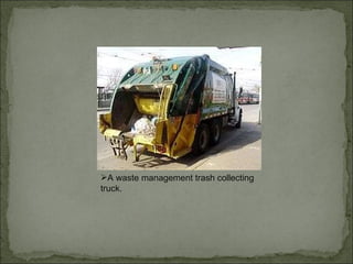 A waste management trash collecting truck. 