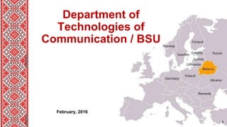 Department of
Technologies of
Communication / BSU
February, 2016
Romania
1
 