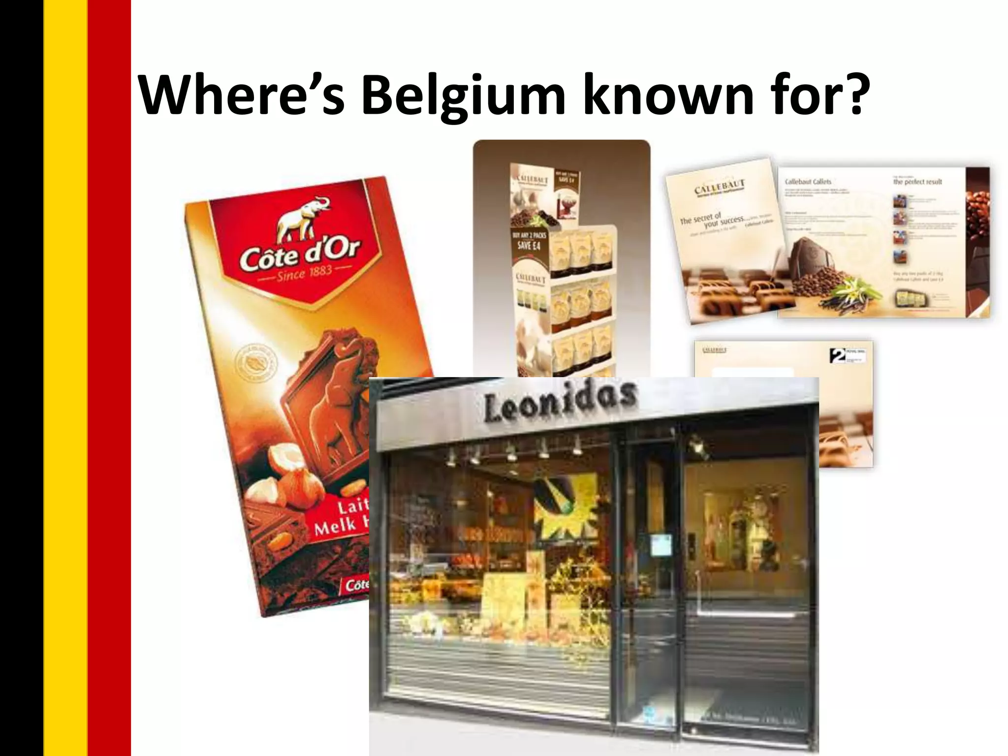 Where’s Belgium known for?
 