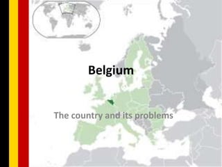 Belgium


The country and its problems
 