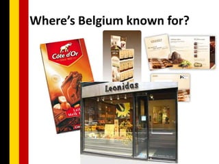 Where’s Belgium known for?
 