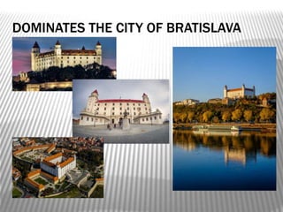 DOMINATES THE CITY OF BRATISLAVA
 