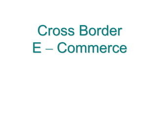 Cross BorderE – Commerce
